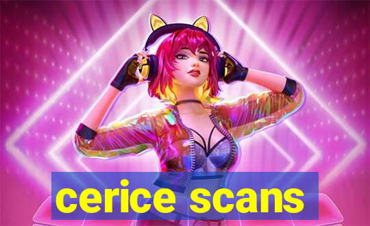 cerice scans